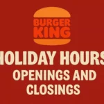 Burger King Holiday Hours, Openings and Closings Holiday Hours