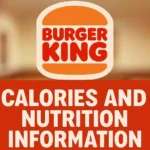 Burger King Calories and Nutrition Information Calories and Nutrition